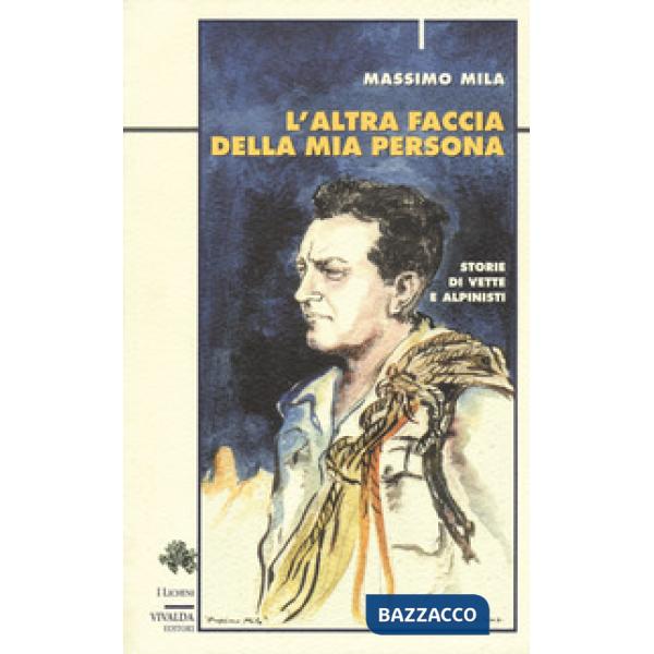 Altra faccia della mia persona. Storie di vette e alpinisti (L')