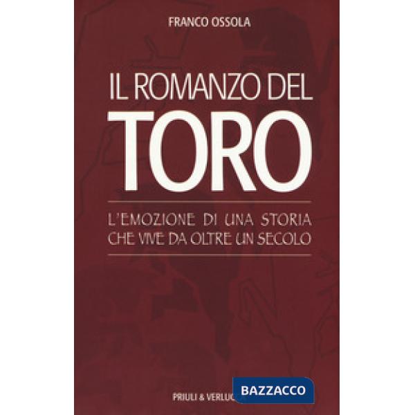 Romanzo del Toro. L'emozione di una storia che vive da oltre un secolo (Il)
