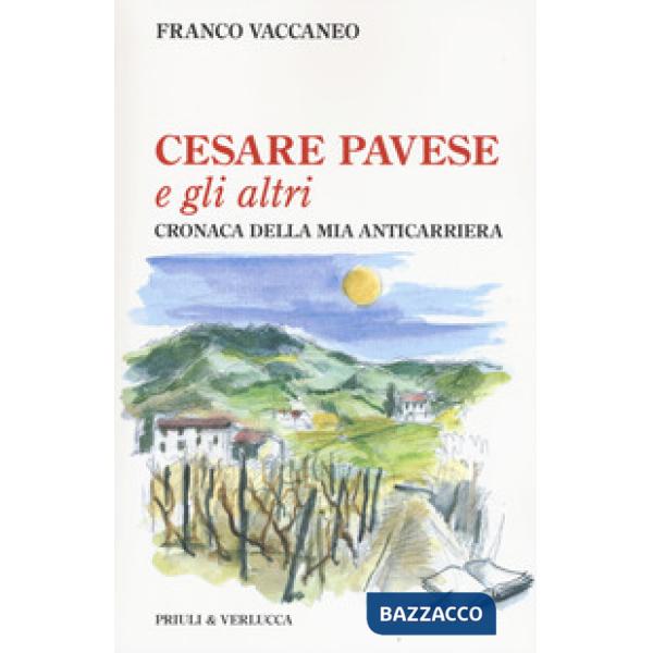 Cesare Pavese e gli altri. Cronaca della mia anticarriera
