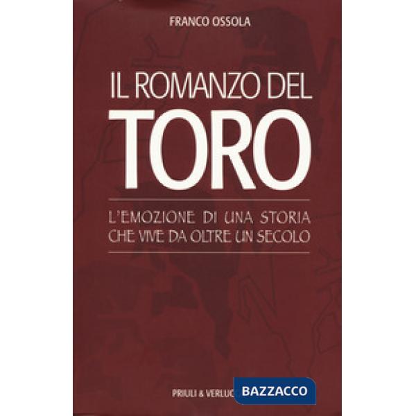 Romanzo del Toro. L'emozione di una storia che vive da oltre un secolo (Il)