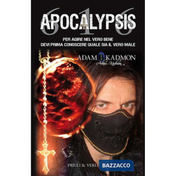 Apocalypsis 616. Per agire nel vero bene devi prima conoscere quale sia il vero male