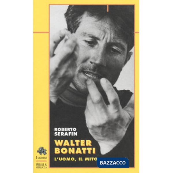 Walter Bonatti. L'uomo, il mito