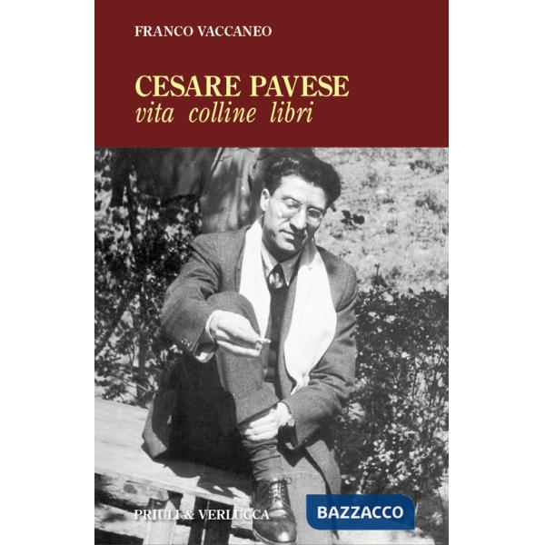 Cesare Pavese. Vita, colline libri