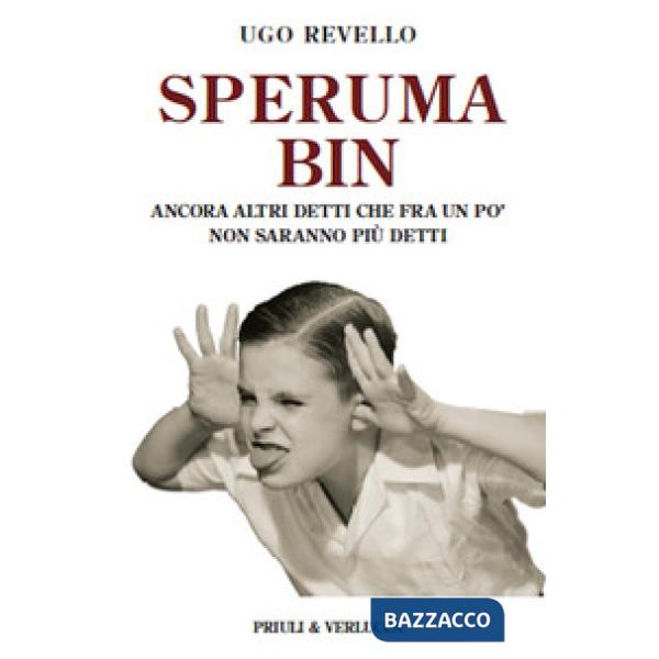 Speruma bin. Ancora altri detti che fra un po' non saranno più detti