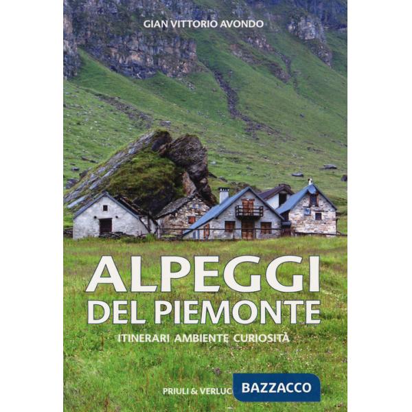 Alpeggi del Piemonte. Itinerari ambiente curiosità