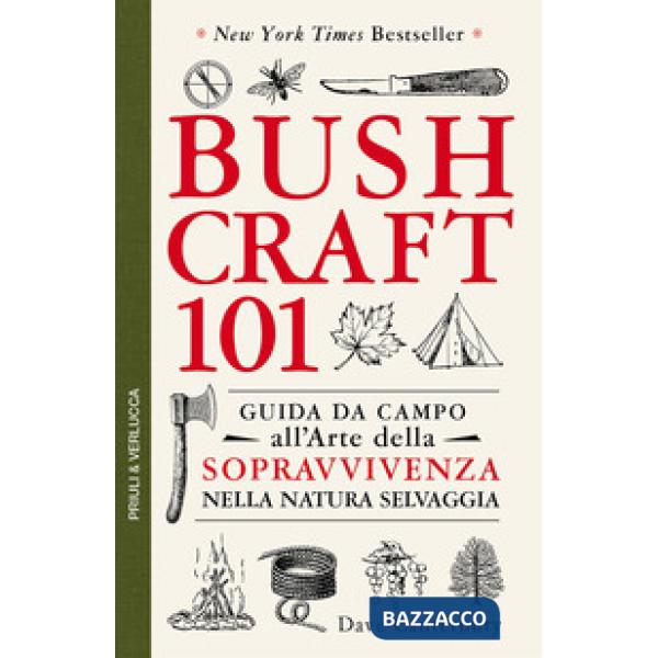 Bushcraft 101. Guida da campo all'arte della sopravvivenza nella natura selvaggia