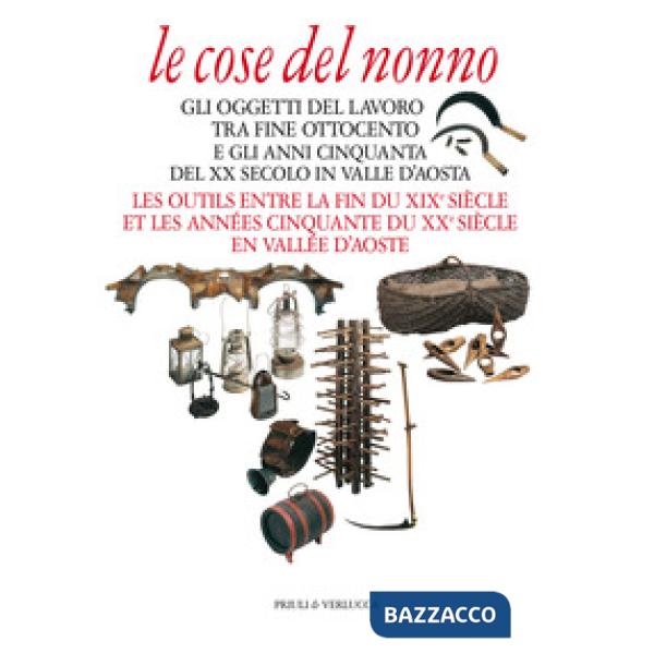 Cose del nonno. Gli oggetti del lavoro tra fine Ottocento e gli anni Cinquanta del XX secolo in Valle d'Aosta-Les outils entre l