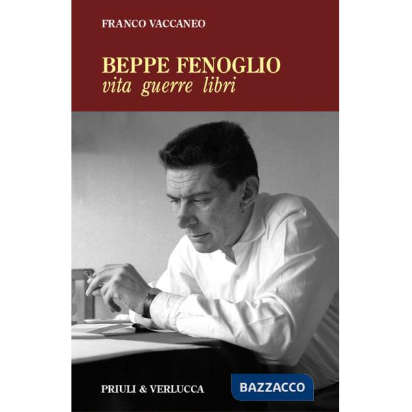 Beppe Fenoglio. Vita, guerre, libri