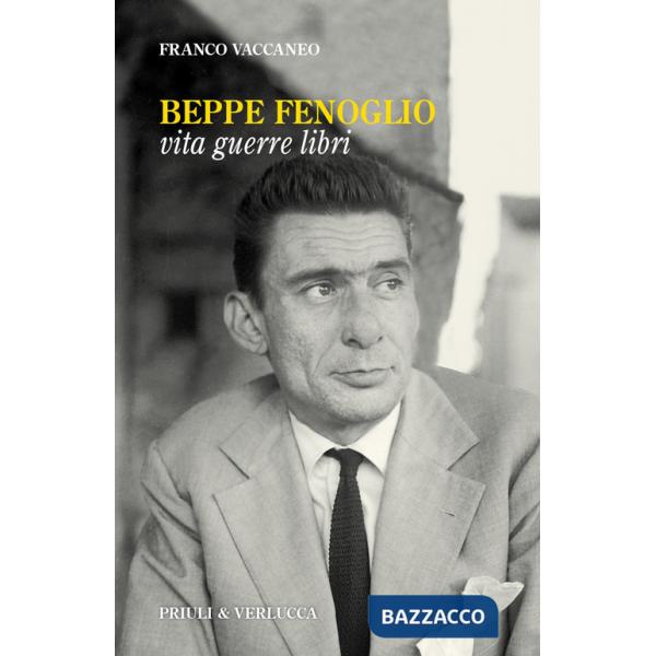 Beppe Fenoglio. Vita, guerre, libri