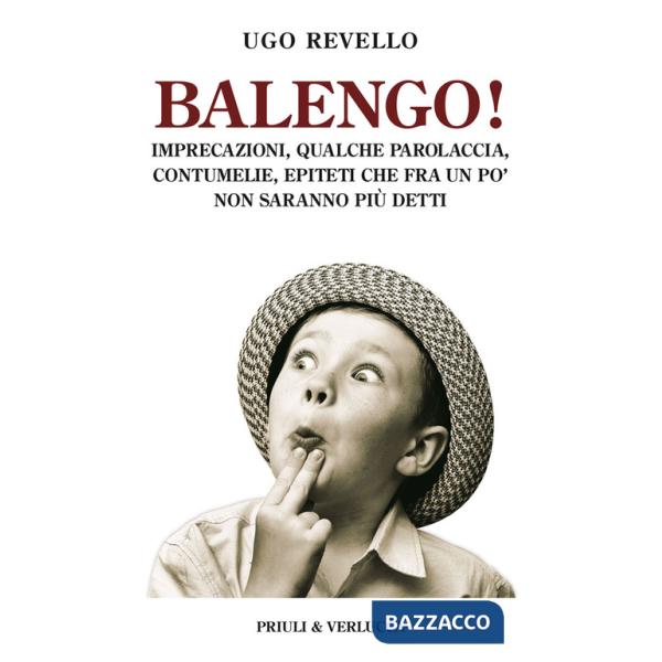 Balengo! Imprecazioni, qualche parolaccia, contumelie, epiteti che fra un po' non saranno più detti