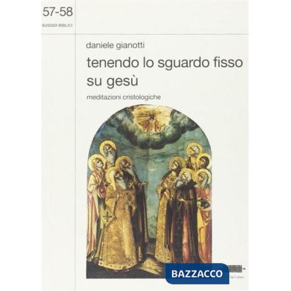 Tenendo lo sguardo fisso su Gesù. Meditazioni cristologiche