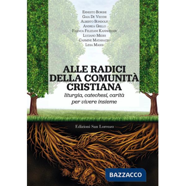 Alle radici della comunità cristiana. Liturgia, catechesi e carità per una pastorale ecclesiale che faccia vivere