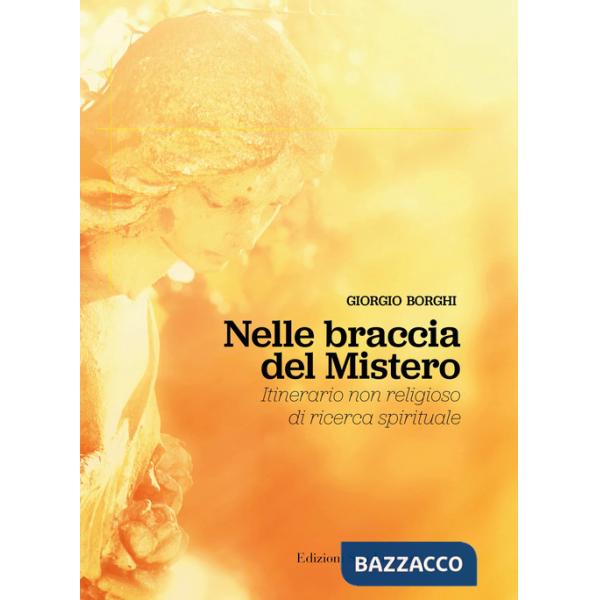 Nelle braccia del mistero. Itinerario non religioso di ricerca spirituale