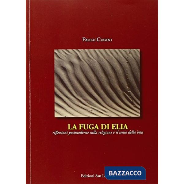 Fuga di Elia. Riflessioni postmoderne sul male di vivere (La)