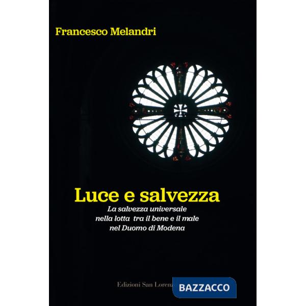 Luce e salvezza. La salvezza universale nella lotta tra il bene e il male nel Duomo di Modena. Ediz. illustrata