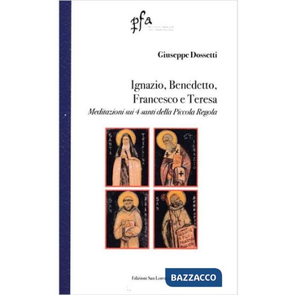 Ignazio, Benedetto, Francesco e Teresa. Meditazioni sui 4 santi