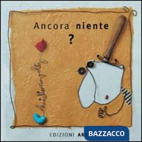 Ancora niente? Ediz. a colori