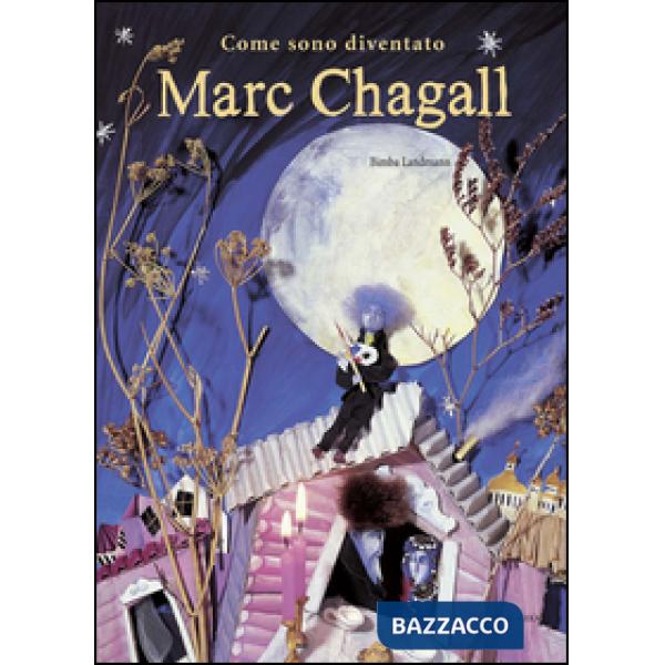 Come sono diventato Marc Chagall. Ediz. illustrata