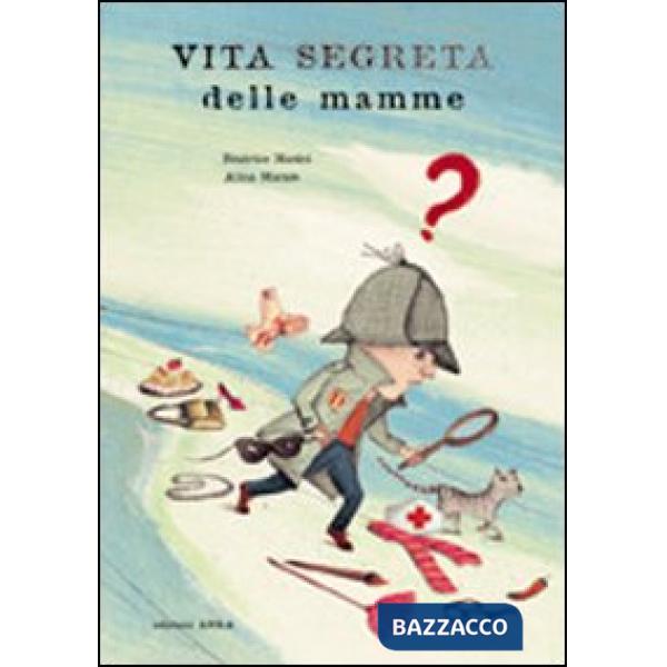 Vita segreta delle mamme. Ediz. illustrata