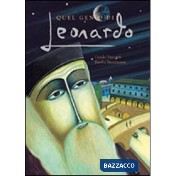Quel genio di Leonardo. Ediz. illustrata