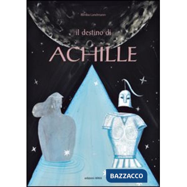 Destino di Achille. Ediz. illustrata (Il)