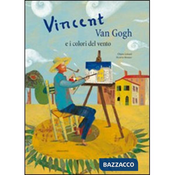 Vincent Van Gogh e i colori del vento. Ediz. illustrata