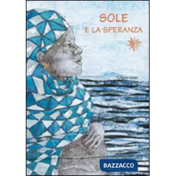 Sole e la speranza. Ediz. illustrata