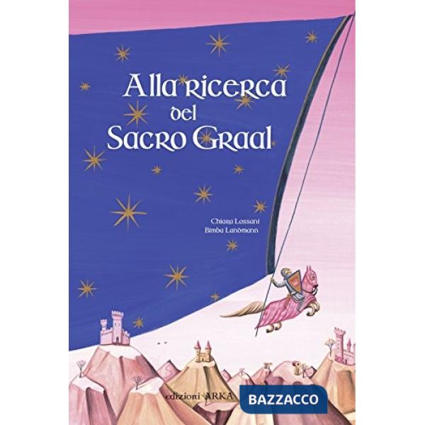 Alla ricerca del sacro Graal. Ediz. illustrata