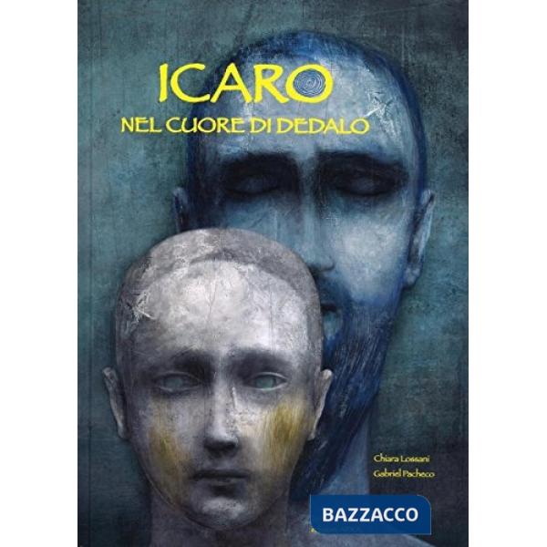 Icaro. Nel cuore di Dedalo. Ediz. illustrata