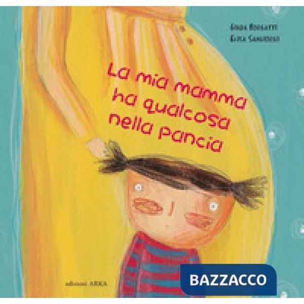 Mia mamma ha qualcosa nella pancia. Ediz. a colori (La)