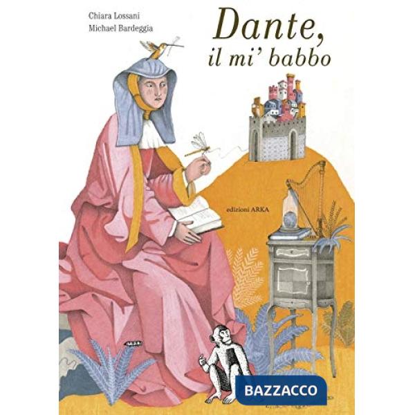 Dante, il mi' babbo. Ediz. a colori