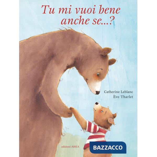 Tu mi vuoi bene anche se...? Ediz. a colori