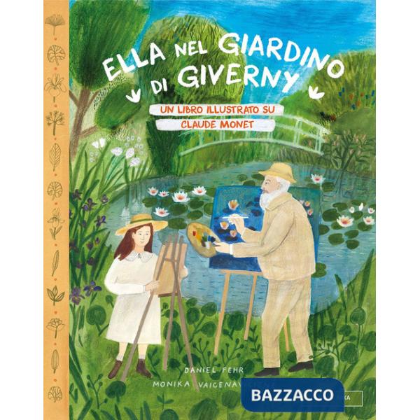 Ella nel giardino di Giverny. Un libro illustrato su Claude Monet