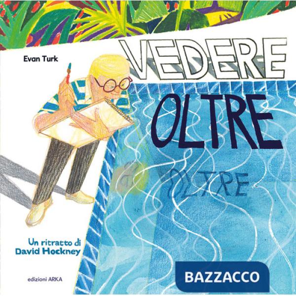 Vedere oltre. Un ritratto di David Hockney. Ediz. a colori