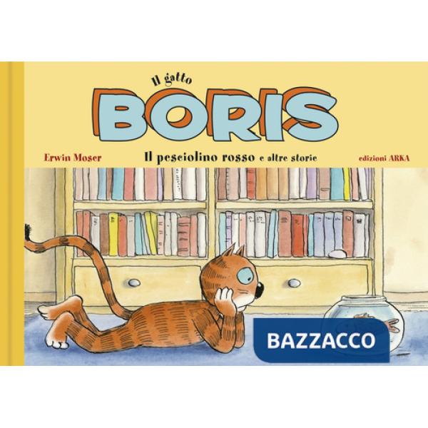 Gatto Boris. Il pesciolino rosso e altre storie. Ediz. a colori (Il)
