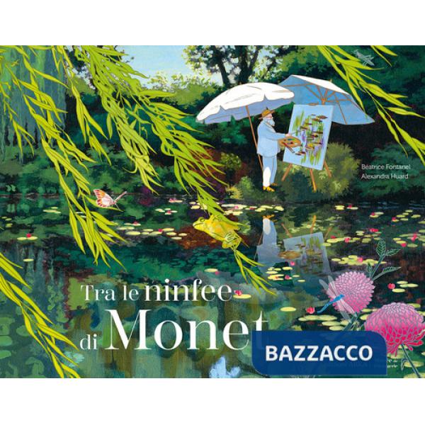 Tra le ninfee di Monet. Ediz. a colori