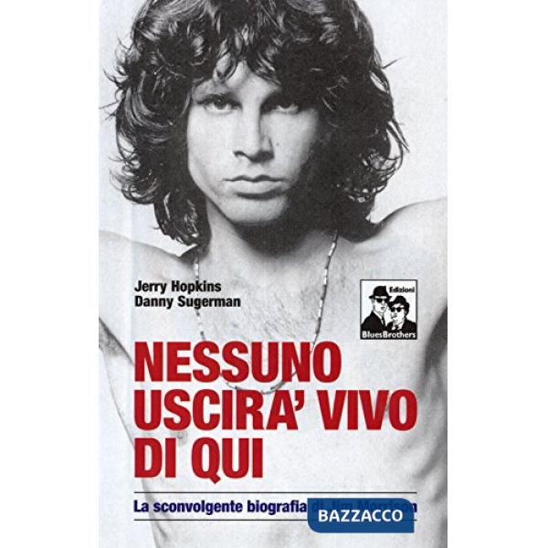 Nessuno uscirà vivo di qui. La sconvolgente biografia di Jim Morrison