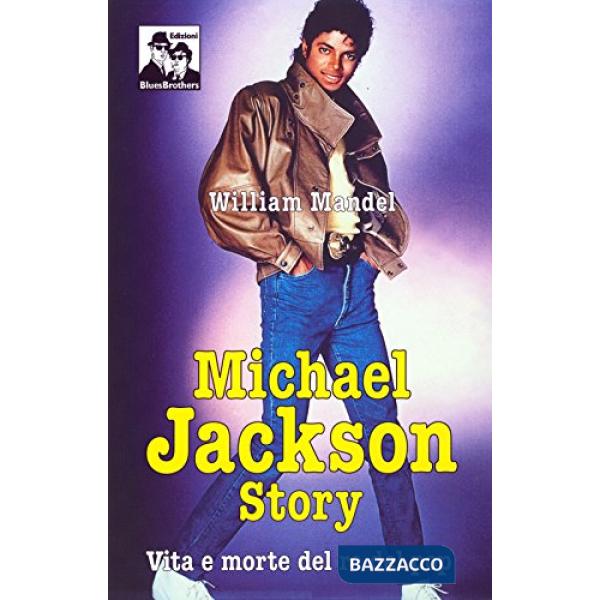 Michael Jackson story. Vita e morte del re del pop