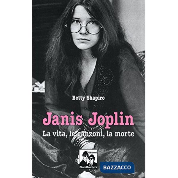 Janis Joplin. La vita, le canzoni, la morte