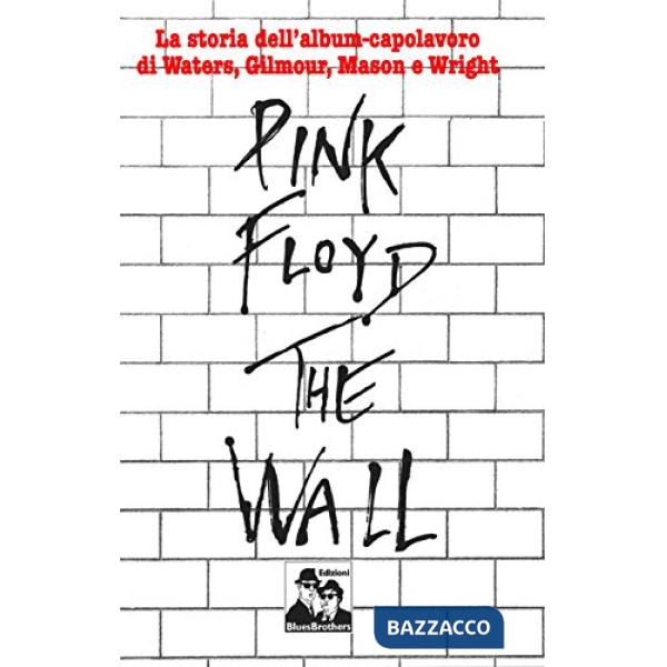Pink Floyd. The Wall. La biografia di Roger Waters