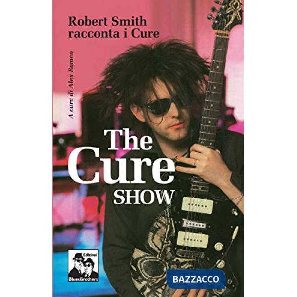 Cure show. Robert Smith racconta i Cure (The)