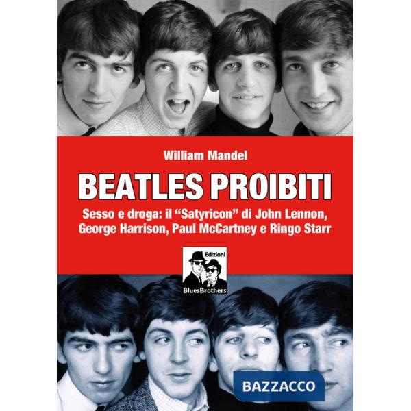 Beatles proibiti. Sesso e droga: il «Satyricon» di John Lennon, George Harrison, Paul McCartney e Ringo Starr