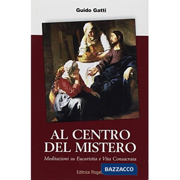 Al centro del mistero. Meditazioni su eucaristia e vita consacrata