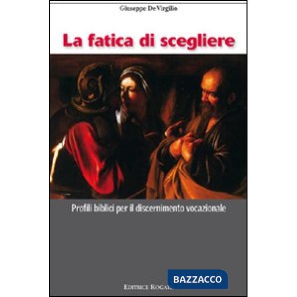 Fatica di scegliere. Profili biblici per il discernimento vocazionale