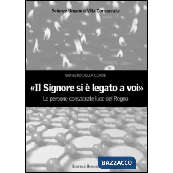 «Il signore si è legato a voi». Le persone consacrate luce del Regno