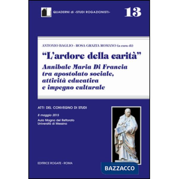 Ardore della carità. Annibale Maria di Francia tra apostolato sociale, attività educativa e impegno culturale (L')
