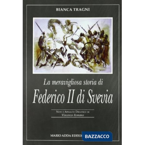 Meravigliosa storia di Federico II di Svevia. Per le Scuole (La)