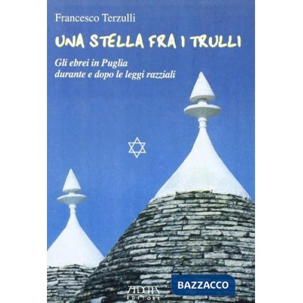 Stella fra i trulli. Gli ebrei in Puglia durante e dopo le leggi razziali (Una)