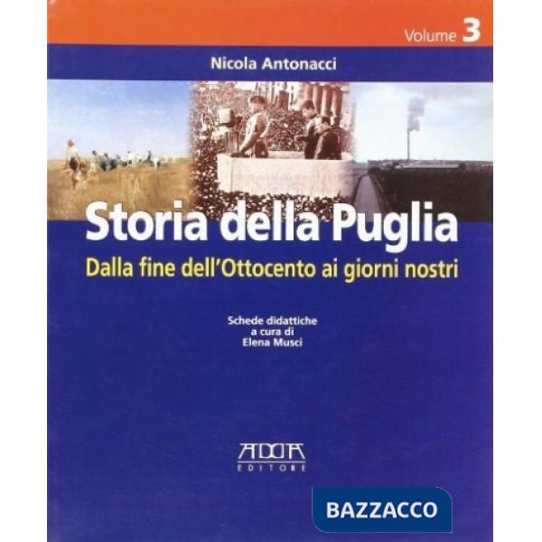 Storia della Puglia. Per la Scuola media. Vol. 3: Dalla fine dell'Ottocento ai g