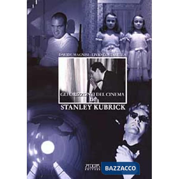 Orizzonti del cinema di Stanley Kubrick (Gli)